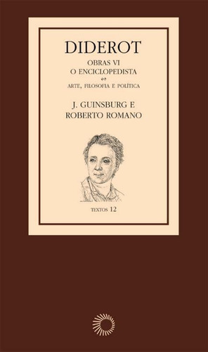 Diderot: Obras VI - O Enciclopedista: Arte, filosofia e política [3], de Guinsburg, J.. Série Textos (6), vol. 6. Editora Perspectiva Ltda., capa mole em português, 2011