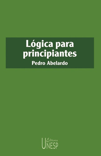 Lógica Para Principiantes - 2ª Edição, De Abelardo, Pedro. Editorial Fundação Editora Da Unesp, Capa Mole Em Português, 2006