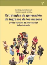 Comprar Estrategias De Generaciãâ³n De Ingresos De Los Museos Y Otros Espacios De Presentaciãâ³n Del Pa..., De Llonch Molina, Nayra. Editorial Ediciones Trea, S.l., Tapa Blanda En Español