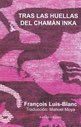 Tras Las Huellas Del Chamãâ¡n Inka, De Luis-blanc, François. Editorial Bohodón Ediciones S.l., Tapa Blanda En Español