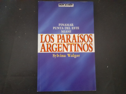 Los Paraisos Argentinos - Sylvina Walger