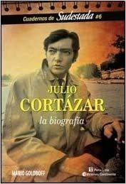 Julio Cortazar La Biografia / Gerardo Mario Goloboff