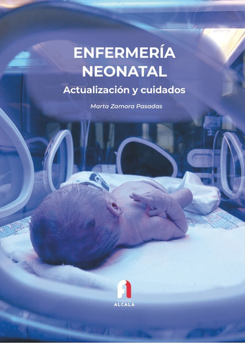 Enfermeria Neonatal. Acutalizacion Y Cuidados 3-edicion, De Zamora Pasadas, Marta. Editorial Formacion Alcala Sl, Tapa Blanda En Español