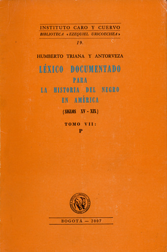 Léxico Documentado Para La Historia Del Negro En América. Tomo Vii, De Humberto Triana Y Antorveza. Editorial Instituto Caro Y Cuervo, Tapa Blanda, Edición 1 En Español, 2007