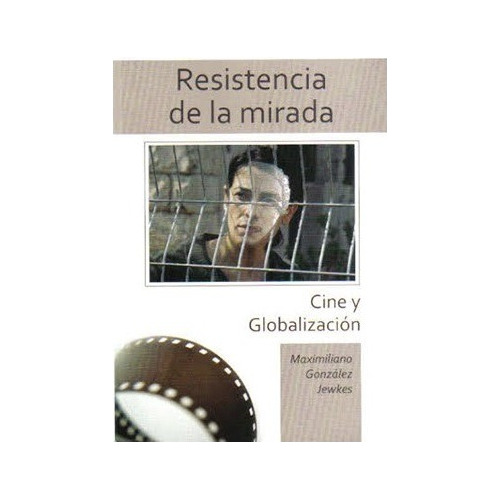 Libro Resistencia De La Mirada Cine Y Globalizacion G Jewkes