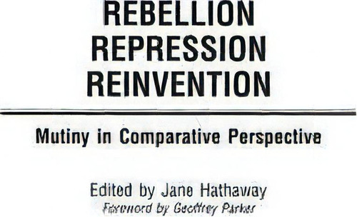 Rebellion, Repression, Reinvention : Mutiny In Comparative Perspective, De Jane Hathaway. Editorial Abc-clio, Tapa Dura En Inglés