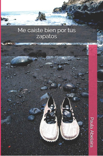 Libro: Me Caiste Bien Por Tus Zapatos (spanish Edition)