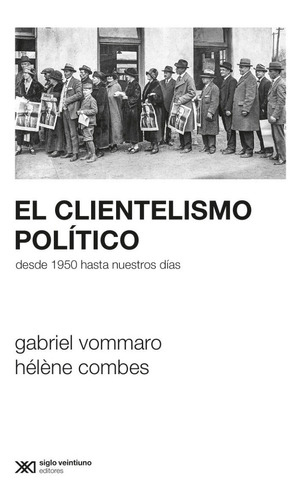 El Clientelismo Político Desde 1950 Hasta Nuestros Días