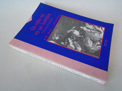 Un Niño No Es Un Hombre - Psicoanálisis - Aníbal Laserre