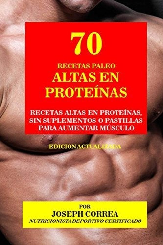 70 Recetas Paleo Altas En Prote nas, de Correa (Nutricionista Deportivo Certific. Editorial CreateSpace Independent Publishing Platform, tapa blanda en español, 2018
