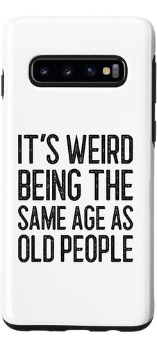 Galaxy S10 Its Weird Being The Same Age As Old People Funny
