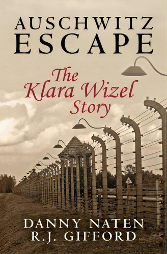 Auschwitz Escape - The Klara Wizel Story, De R J Gifford. Editorial Createspace Independent Publishing Platform, Tapa Blanda En Inglés