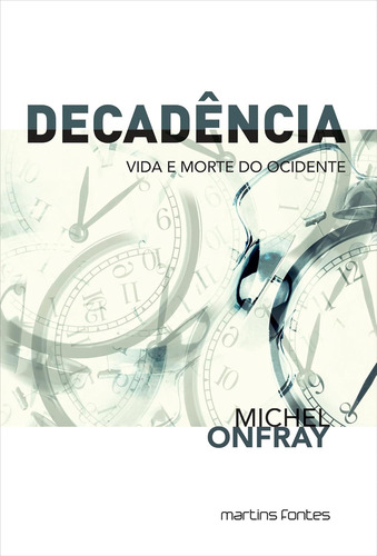 Livro Decadência - Vida E Morte Do Ocidente Por Michel Onfray - Martins Fontes