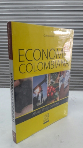 Libro Economia Colombiana 5 Ed - Alfonso Ortega Cardenas