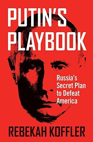 Book : Putins Playbook Russias Secret Plan To Defeat Americ