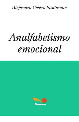 Analfabetismo Emocional, De Alejandro Santander Castro. Edi