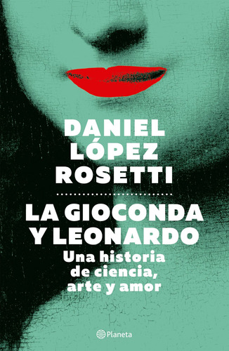 Imagen 1 de 1 de Libro La Gioconda Y Leonardo - Daniel López Rosetti - Planeta