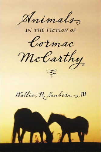 Animals In The Fiction Of Cormac Mccarthy, De Wallis R. Sanborn. Editorial Mcfarland Co Inc, Tapa Blanda En Inglés