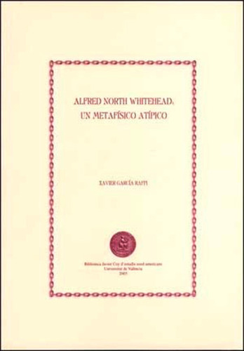 Alfred North Whitehead: Un Metafísico Atípico, De Xavier García Raffi. Editorial Publicacions De La Universitat De València, Tapa Blanda En Español