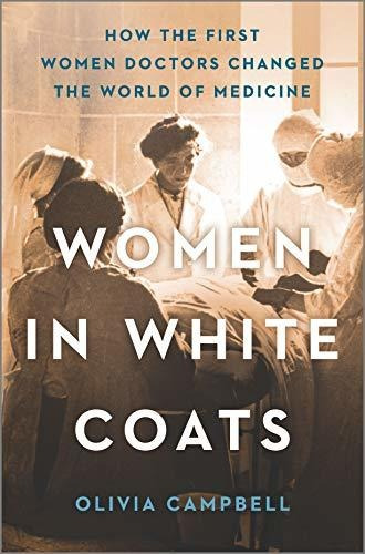 Book : Women In White Coats How The First Women Doctors _v