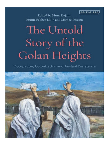 The Untold Story Of The Golan Heights - Munir Fakher E. Eb16