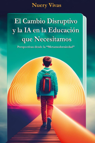 Libro: El Cambio Disruptivo Y La Ia En La Educación Que Nece