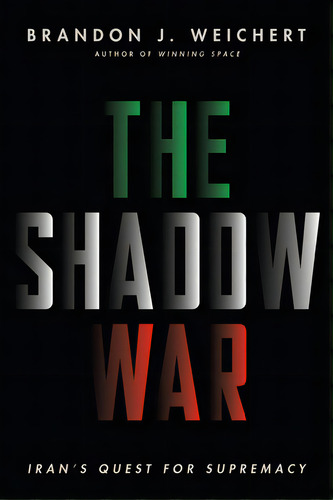 The Shadow War: Iran's Quest For Supremacy, De Weichert, Brandon J.. Editorial Republic Book Publ, Tapa Dura En Inglés