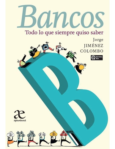 Bancos Todo Lo Que Siempre Quiso Saber. Jorge Jiménez Colomb