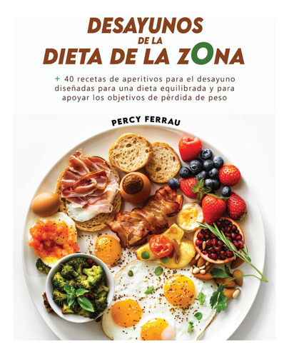 Desayunos De La Dieta De La Zona: + 40 Recetas De Aperitivos