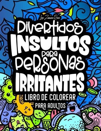 Libro De Colorear Para Adultos | Divertidos Insulto, de Lee Zanne Rixxi. Editorial Independently Published en español