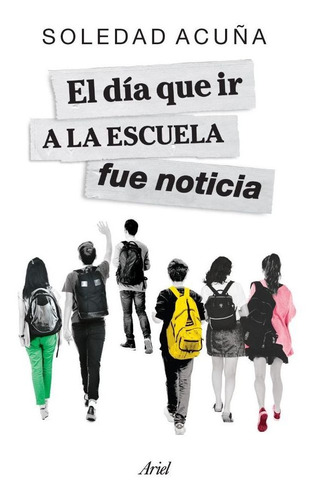Libro El Día Que Ir A La Escuela Fue Noticia - Soledad Acuña