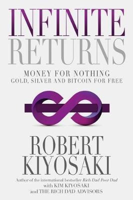 Infinite Returns : Money For Nothing - Gold, Silver And B...