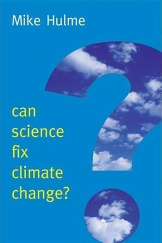 Can Science Fix Climate Change? - Mike Hulme
