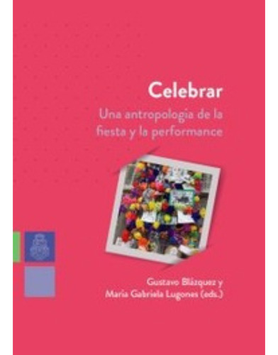 Celebrar. Una Antropologia De La Fiesta Y La Perfo - Blazqu