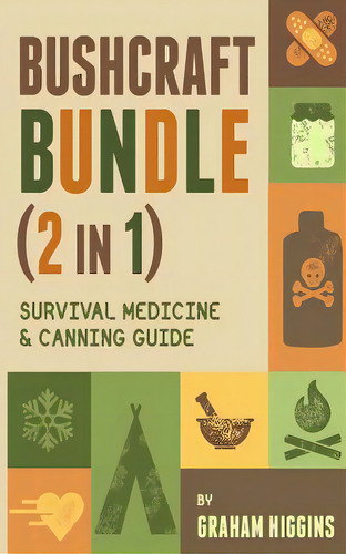 Bushcraft Bundle: (2 In 1) Survival Medicine & Canning Guide, De Higgins, Graham. Editorial Createspace, Tapa Blanda En Inglés