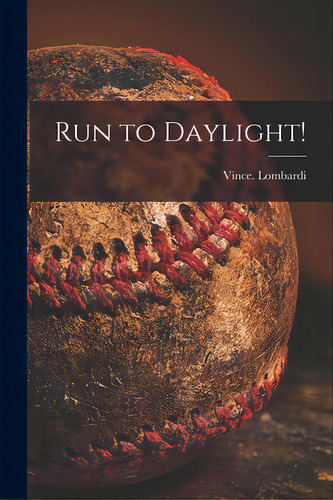 Run To Daylight!, De Lombardi, Vince. Editorial Hassell Street Pr, Tapa Blanda En Inglés