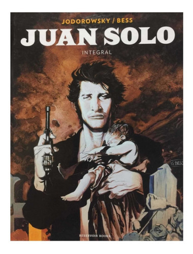 Juan Solo. Novela Gráfica. Tapas Duras: Juan Solo, De Alejandro Jodorowsky / George Bess. Serie Novela Gráfica, Vol. Integro. Editorial Penguin, Tapa Dura, Edición Primera En Español, 2018