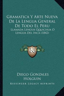 Gramatica Y Arte Nueva De La Lengua General De Todo El Pe...