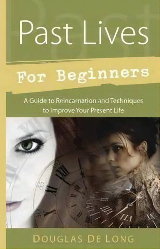 Past Lives For Beginners : A Guide To Reincarnation And Techniques To Improve Your Present Life, De Douglas De Long. Editorial Llewellyn Publications,u.s., Tapa Blanda En Inglés