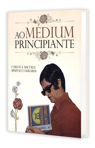 Ao Médium Principiante: Não Aplica, de : Carlos Antônio Baccelli / : Spartaco Ghilardi. Série Não aplica, vol. Não Aplica. Editora LEEPP, edição não aplica em português, 2011