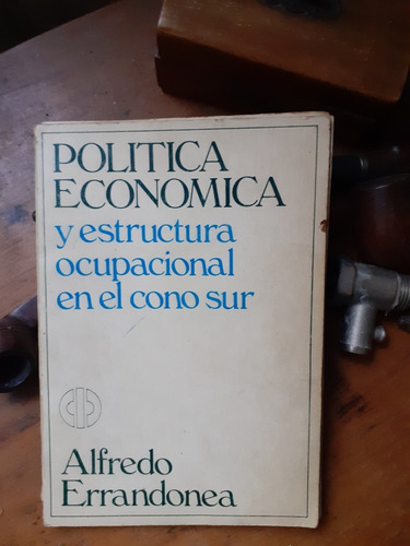 Política Económica Y Estructura Ocupacional En El Cono Sur/ 