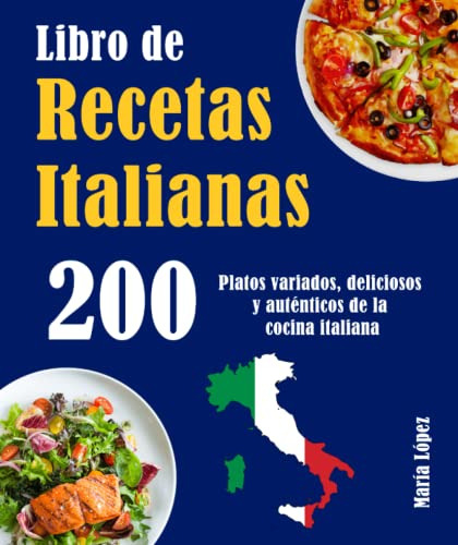 Libro De Recetas Italianas 200: 200 Platos Variados, Delicio