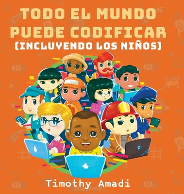 Libro Todo El Mundo Puede Codificar: Incluyendo Los Niã±o...