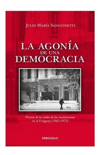 La Agonía De Una Democracia - Sanguinetti, Julio Maria -
