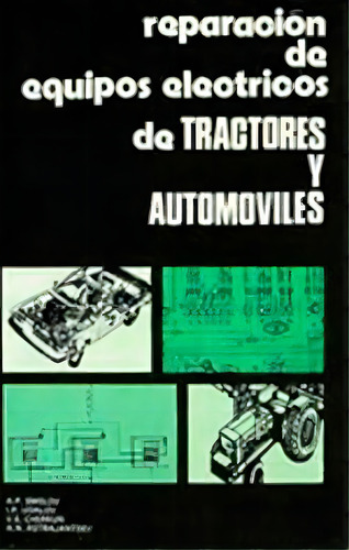 Reparaciãâ³n De Equipos Elãâ©ctricos De Tractores Y Automãâ³viles, De Smelov, A. P.. Editorial Acribia, S.a., Tapa Blanda En Español