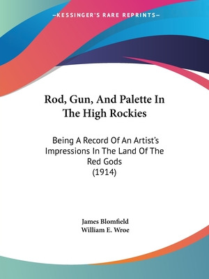 Libro Rod, Gun, And Palette In The High Rockies: Being A ...