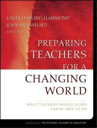 Preparing Teachers For A Changing World : What Teachers Should Learn And Be Able To Do, De Linda Darling-hammond. Editorial John Wiley & Sons Inc, Tapa Blanda En Inglés