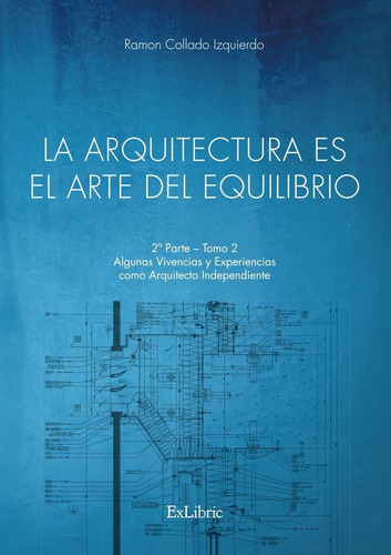 La Arquitectura Es El Arte Del Equilibrio, De Ramon Collado Izquierdo. Editorial Exlibric, Tapa Blanda En Español