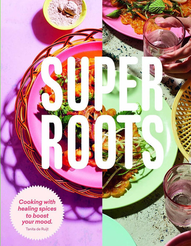 Libro Super Roots: Cooking With Healing Spices To Boost Yo