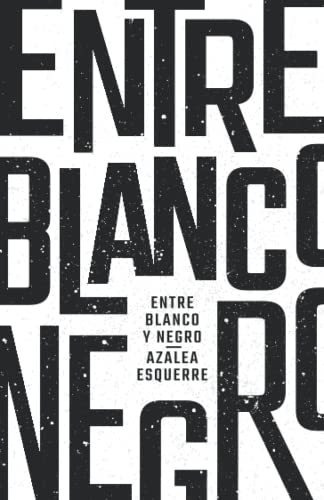 Libro : Entre Blanco Y Negro - Esquerre, Azalea